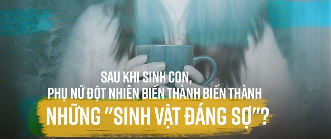 Không phải cứ đẻ, phụ nữ sẽ biến thành "bà điên", đừng vin vào trầm cảm sau sinh để được chồng chiều