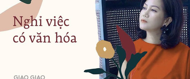 Công sở cũng như một mối tình, không hợp nhau nữa thì chia tay, nhưng hãy đi trong văn minh và tử tế