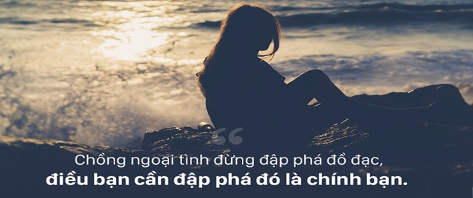 Khi chồng ngoại tình, thứ cần đập nát không phải chồng hay kẻ thứ ba...