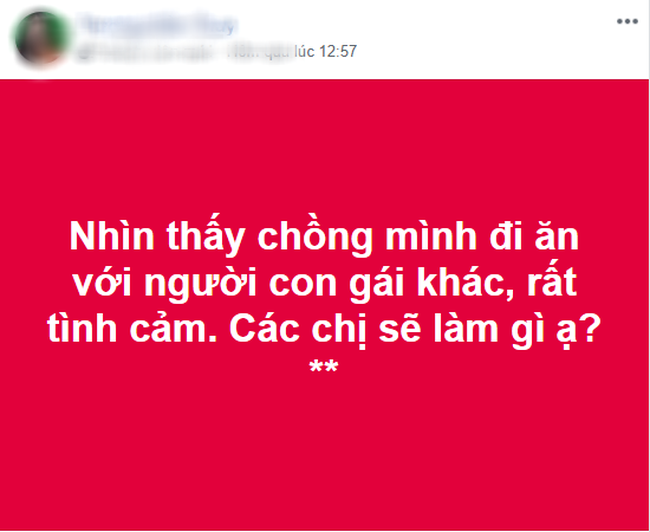 Nếu thấy chồng đi ăn c&ugrave;ng g&aacute;i lạ, c&aacute;c mẹ sẽ l&agrave;m g&igrave;? - c&acirc;u hỏi nhỏ g&acirc;y s&oacute;ng gi&oacute; lớn trong hội chị em - Ảnh 1.