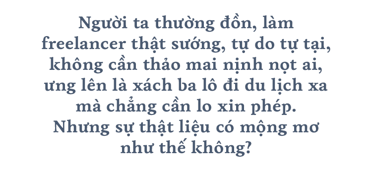 Đừng tưởng tự do là thích, cơm áo không đùa với người làm freelancer - Ảnh 1.