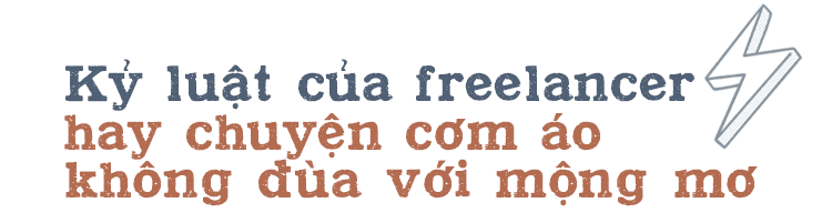 Đừng tưởng tự do là thích, cơm áo không đùa với người làm freelancer - Ảnh 13.