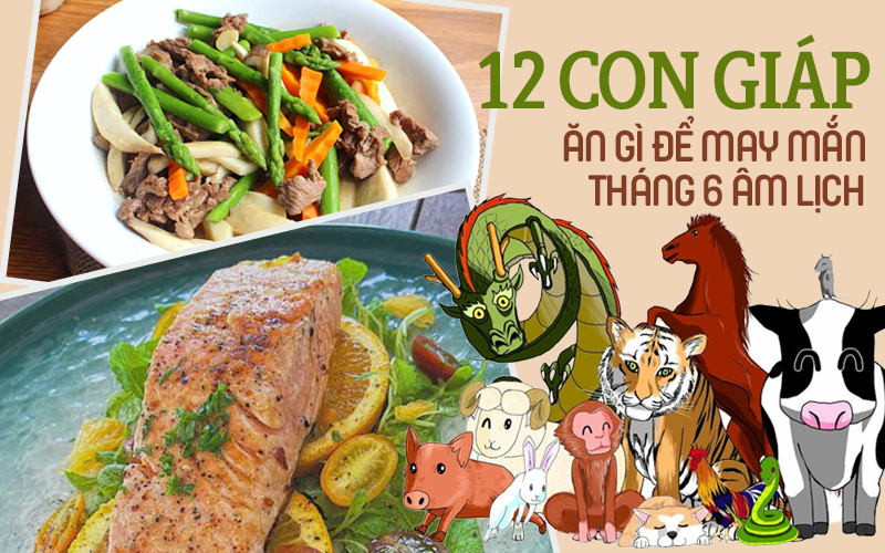 Bước sang tháng 6 âm lịch, 12 con giáp muốn may mắn hanh thông mọi việc thì đừng bỏ qua các món ăn này