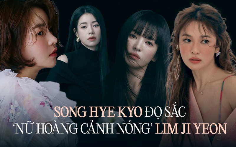 Song Hye Kyo đọ sắc ‘nữ hoàng cảnh nóng’ Lim Ji Yeon: Nếu cùng độ tuổi, ai xinh đẹp hơn?