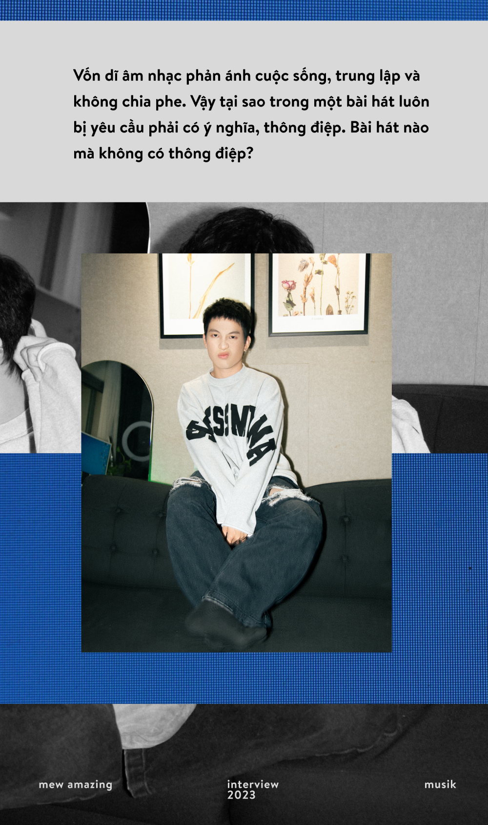 Mew Amazing: “Người nghệ sĩ luôn phải tuân thủ một điều, đó là không phán xét khán giả!" - Ảnh 16. Mew Amazing: “Người nghệ sĩ luôn phải tuân thủ một điều, đó là không phán xét khán giả!" - Ảnh 16.