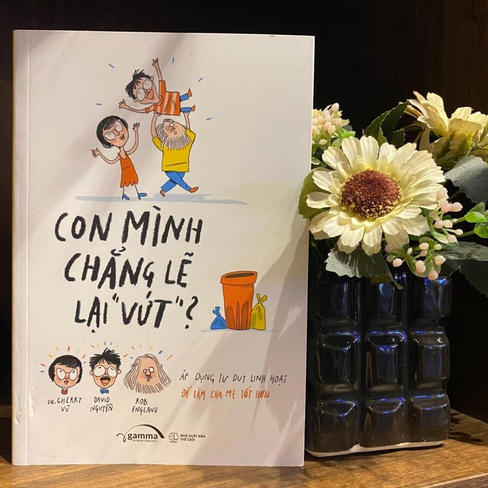 &quot;Con mình chẳng lẽ lại &quot;VỨT&quot;? - Cuốn sách giúp cha mẹ bỏ túi được kha khá mẹo vặt dạy con trong 1 thế giới ngày càng biến động - Ảnh 2.