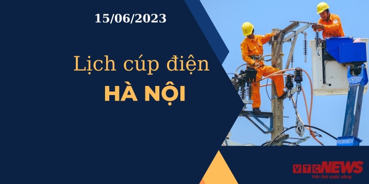 Lịch cúp điện hôm nay tại Hà Nội ngày 15/06/2023 - Ảnh 1.