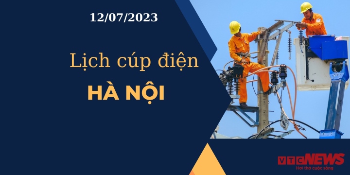 Lịch cúp điện hôm nay tại Hà Nội ngày 12/07/2023 - Ảnh 1.