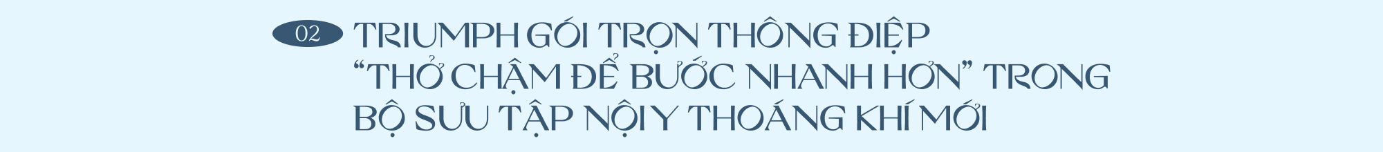 Thở chậm để bước nhanh hơn: Bí quyết đơn giản cho cuộc sống hiện đại và BST thoáng khí mới từ Triumph - Ảnh 1.