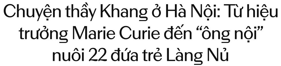 Chuyện thầy Khang ở Hà Nội: Từ hiệu trưởng Marie Curie đến “ông nội” nuôi 22 đứa trẻ Làng Nủ- Ảnh 1.