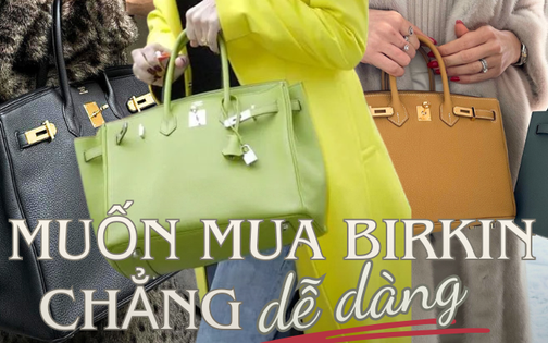 Vì sao hành trình mua Hermès Birkin của các 