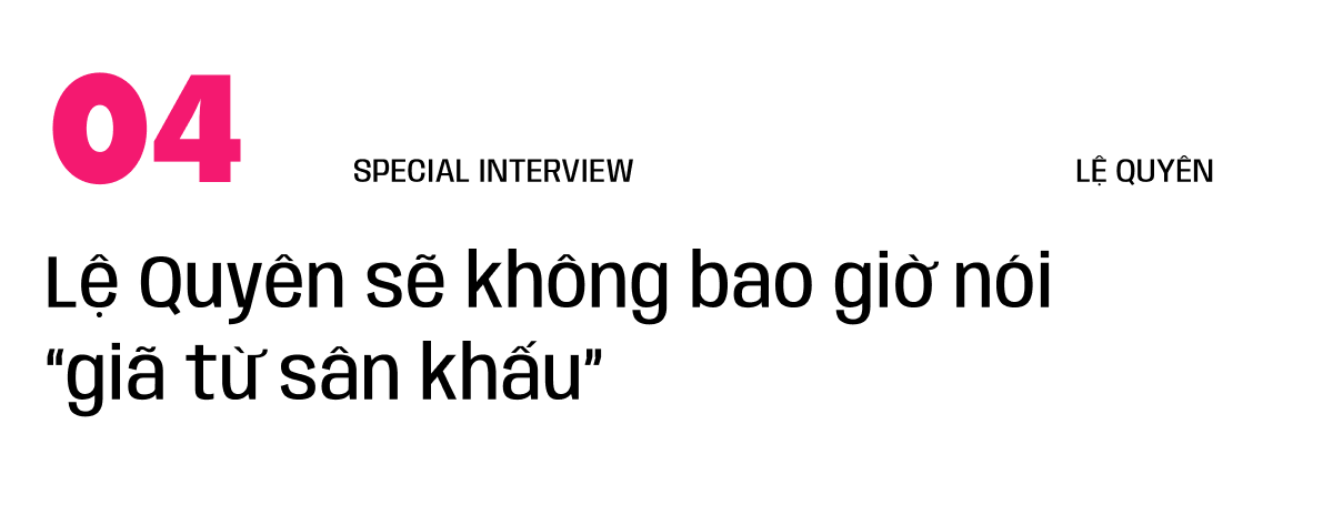 Phỏng vấn Lệ Quyên: Tôi thề danh dự với mọi người là mình không ghét bỏ ai hết! - Ảnh 17.