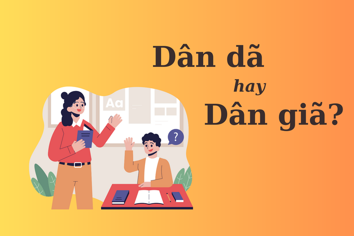 &quot;Dân dã&quot; hay &quot;dân giã&quot; mới chuẩn Tiếng Việt? - Ảnh 1.