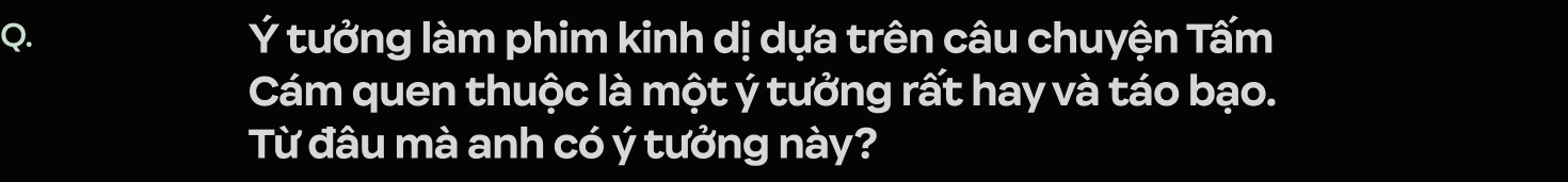 Bộ đôi Nsx/ đạo diễn phim Cám: “Cám là truyện cổ tích mọi người Việt Nam đều biết nên mình không thể sơ sài”- Ảnh 44.