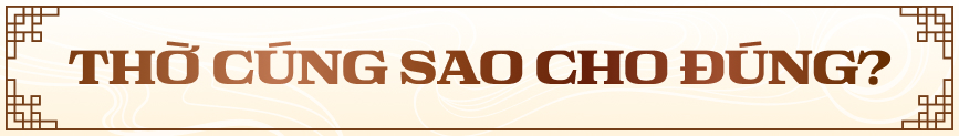 Thờ cúng sao cho đúng?