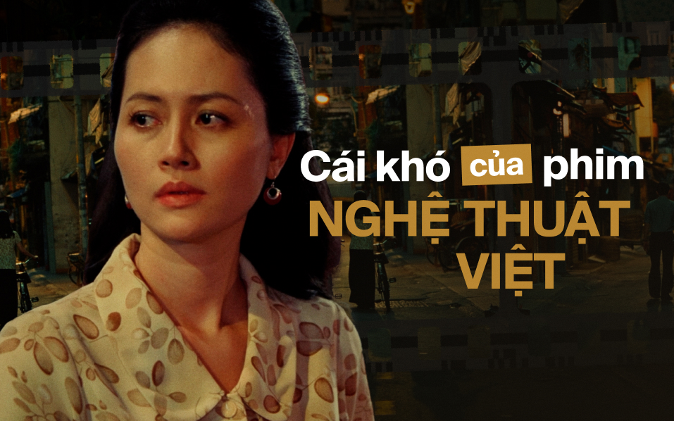 Đến bao giờ phim nghệ thuật Việt mới thoát khỏi 