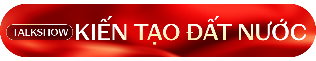 Kiến tạo Đất nước - Tự hào Việt Nam