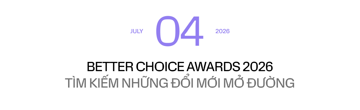 Giải thưởng Better Choice Awards 2026: Đổi mới sáng tạo vượt qua mọi biên giới - Ảnh 7. Giải thưởng Better Choice Awards 2026: Đổi mới sáng tạo vượt qua mọi biên giới - Ảnh 7.