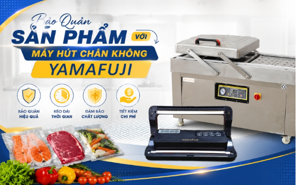 Bảo quản sản phẩm với m&aacute;y h&uacute;t ch&acirc;n kh&ocirc;ng Yamafuji - Ảnh 1.