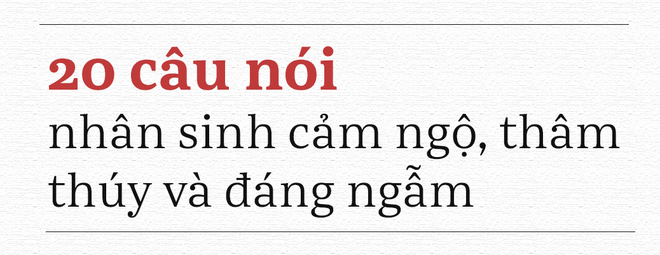  20 câu nói này, vận vào ai cũng có lúc đúng: Đọc và ngẫm, bạn sẽ được nhiều hơn mất! - Ảnh 2.