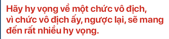 Đội tuyển Việt Nam: Vô địch, cần phải vô địch - Ảnh 6.