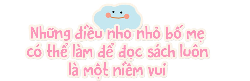Có rất nhiều con đường để mở rộng thế giới cho con, tình yêu với những cuốn sách là con đường tốt nhất! - Ảnh 14.