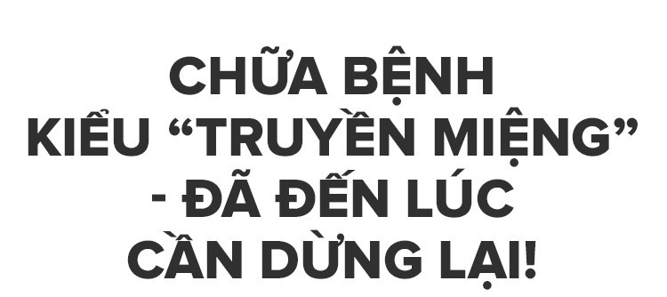 Chữa bệnh kiểu “truyền miệng” thời Facebook: Tư duy mông muội khiến bạn tự giết chính mình - Ảnh 12.