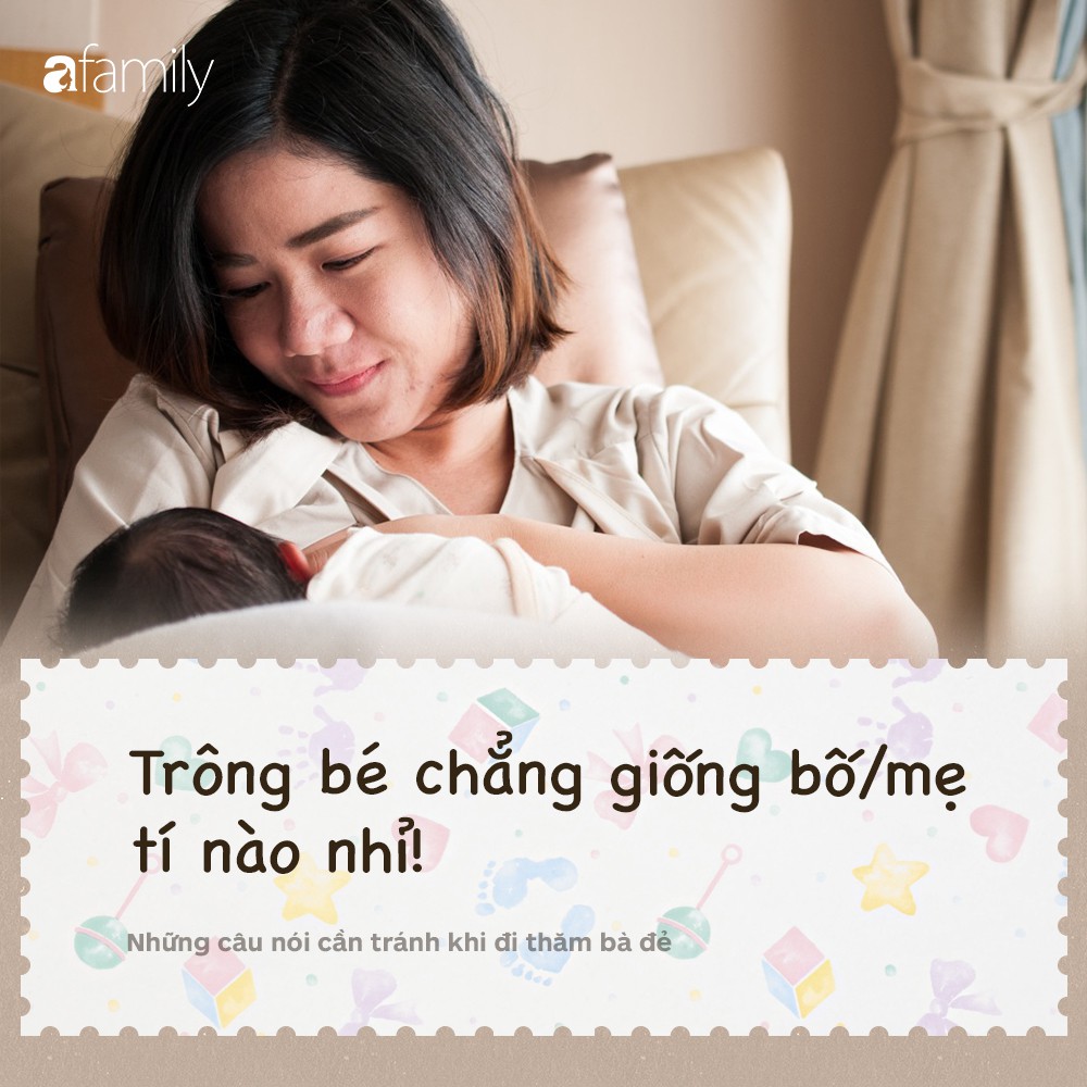 Những câu tuyệt đối đừng nói khi đi thăm bà đẻ - Ảnh 7. Những câu tuyệt đối đừng nói khi đi thăm bà đẻ - Ảnh 7.