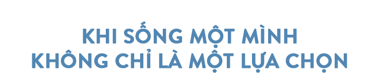 Tôi chọn ở một mình, bởi chẳng có gì cô đơn hơn việc chung sống với nhầm người! - Ảnh 1.