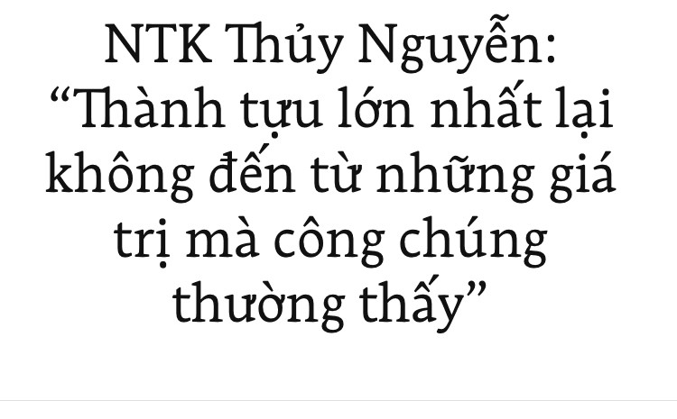 NTK Thủy Nguyễn: “Thành tựu lớn nhất lại không đến từ những giá trị mà công chúng thường thấy” - Ảnh 1.