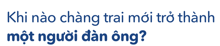 Khi nào thì đàn ông thực sự lớn? - Ảnh 5.