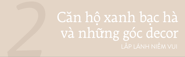 Căn hộ xanh bạc hà đẹp như mơ và chuyện cặp vợ chồng vũ công đi khắp Sài Gòn tự tay sắm sửa cho ngôi nhà hạnh phúc - Ảnh 7.