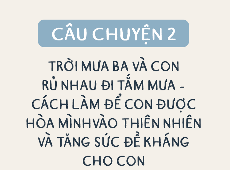 “Nhật ký nuôi dưỡng của ba&quot; - Những mẩu chuyện về người ba ở nhà nuôi con theo kiểu tự nhiên, tưởng chừng ngược đời nhưng hiệu quả bất ngờ - Ảnh 11.