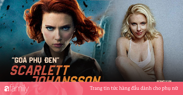 ''Góa phụ đen'' Scarlett Johansson: Biểu tượng sex của Hollywood nhưng vẫn thất bại sau 2 cuộc hôn nhân ngắn ngủi