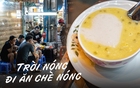 Người Sài Gòn thích thú ăn chè nóng giữa thời tiết mùa hè oi bức, hóa ra quán chè vỉa hè "mẹ truyền con nối" đã có tuổi đời 50 năm