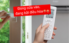 “Đóng chặt cửa vào, đang bật điều hòa” câu nói tưởng là chân lý nhưng hóa ra lại "sai bét"?