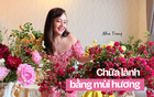 Quý cô Hà thành mê cắm hoa, thích căn nhà ướp hương tự nhiên hơn bất kì mùi hương hóa chất nào khác!