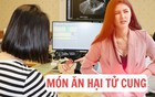 Phụ nữ thường xuyên ăn 5 món này chẳng khác nào làm hại tử cung, nuôi lớn tế bào ung thư