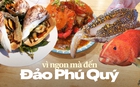 Vùng biển này toàn món ngon 'vương giả', nghe tên là đủ hiểu 'nhiều tiền chưa chắc đã được ăn'