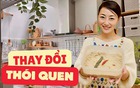 Tôi thay 5 thói quen trong bếp ở tuổi 50 và bất ngờ khi giảm được một nửa việc nhà mỗi ngày