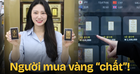Chuyện “lạ đời” của người mua vàng, chất cỡ này luôn rồi!
