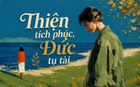 "Thiện tích phúc, Đức tụ tài": Hai chữ cổ nhân để lại, đáng giá hơn mọi bí kíp làm giàu thời nay