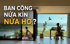 “Ban công nửa kín nửa hở”: Cách thiết kế đang khiến nhiều gia đình mê mẩn vì vừa đẹp vừa sống thoải mái hơn