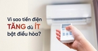 Vì sao tiền điện tăng 600.000/tháng dù ít bật điều hòa?