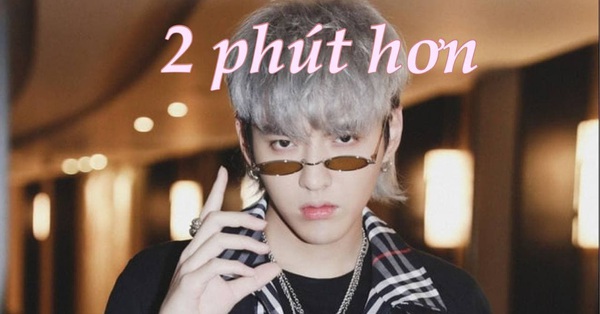 '2 phút hơn' là gì mà dân tình bàn tán xôn xao thế?