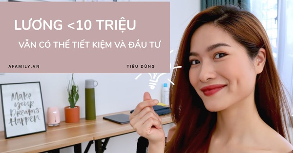 4 bước giúp người lương 10 triệu/tháng vẫn có thể chi tiêu hợp lý, đủ để tiết kiệm và đầu tư