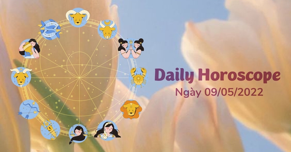 Horoscope for Monday, May 9, 2022 of 12 Zodiac signs