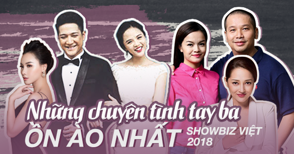 Những chuyện tình tay ba ồn ào nhất showbiz Việt 2018: Người bức xúc nộp đơn kiện cáo, kẻ tố nhau giả tạo mưu mô