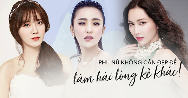 Sao phụ nữ phải sống để làm hài lòng đàn ông khi đẹp hay xấu, hạnh phúc hay khổ đau là do mình tự quyết định!