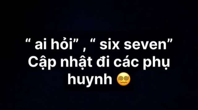 “Ai hỏi?”, “six seven”... là cái gì vậy: Chủ đề hot nhất lúc này của hội các mẹ đang ngơ ngác trước ngôn ngữ của Gen Alpha - Ảnh 2.